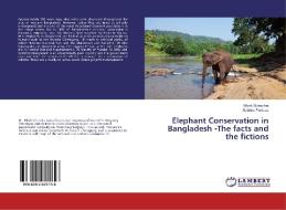 Elephant Conservation in Bangladesh -The facts and the fictions di Bibek Sutradhar, Sabrina Ferdous edito da LAP LAMBERT Academic Publishing