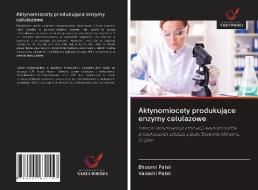 Aktynomiocety Produkujace Enzymy Celulazowe di Patel Bhoomi Patel, Patel Vaidehi Patel edito da Ks Omniscriptum Publishing