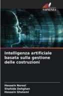 Intelligenza artificiale basata sulla gestione delle costruzioni di Hossein Norozi, Shahide Dehghan, Hossein Gholami edito da Edizioni Sapienza