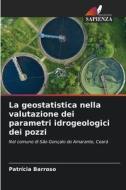 La geostatistica nella valutazione dei parametri idrogeologici dei pozzi di Patrícia Barroso edito da Edizioni Sapienza