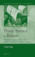 Three Armies in Britain: The Irish Campaign of Richard II and the Usurpation of Henry IV, 1397-99 di Douglas Biggs edito da BRILL ACADEMIC PUB