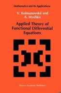 Applied Theory of Functional Differential Equations di V. Kolmanovskii, A. Myshkis edito da Springer Netherlands