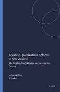 Resisting Qualifications Reforms in New Zealand: The English Study Design as Constructive Dissent di Terry Locke edito da SENSE PUBL