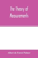 The theory of measurements di Albert De Forest Palmer edito da Alpha Editions