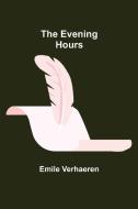 The Evening Hours di Emile Verhaeren edito da Alpha Editions
