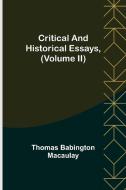 Critical and Historical Essays, (Volume II) di Thomas Babington Macaulay edito da Alpha Editions