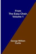 From the Easy Chair, Volume 1 di George William Curtis edito da Alpha Editions