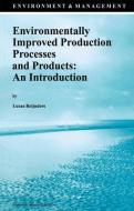 Environmentally Improved Production Processes and Products: An Introduction di Lucas Reijnders edito da Springer Netherlands