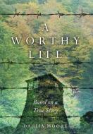 A Worthy Life: Based on a true story di Dahlia Moore edito da AMSTERDAM PUBLISHERS