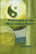 Philosophy in the West Indian Novel di Earl McKenzie edito da University of the West Indies Press