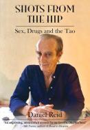 Shots from the Hip: Sex, Drugs and the Tao di Daniel Reid edito da EARNSHAW BOOKS LTD