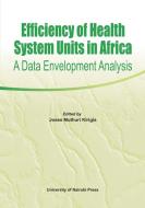 Efficiency of Health System Units in Africa. A Data Envelopment Analysis di Joses Muthuri Kirigia edito da Univ. of Nairobi Press