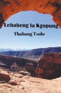 Lehaheng la Kgopung di Thabang Tsolo edito da Thabang Tsolo