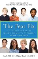The Fear Fix: Solutions for Every Child's Moments of Worry, Panic and Fear di Sarah Chana Radcliffe edito da HarperTorch