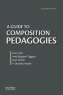 A Guide to Composition Pedagogies di Gary Tate, Brooke Hessler, Amy Rupiper-Taggart, Kurt Schick edito da OXFORD UNIV PR