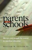 Parents and Schools: The 150-Year Struggle for Control in American Education di William W. Cutler edito da University of Chicago Press