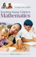 Teaching Young Children Mathematics di Sydney Schwartz edito da Praeger