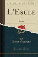 L'Esule: Poema (Classic Reprint) di Pietro Giannone edito da Forgotten Books