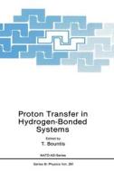 Proton Transfer in Hydrogen-Bonded Systems di Tassos Bountis, North Atlantic Treaty Organization edito da Plenum Publishing Corporation