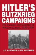 Hitler's Blitzkrieg Campaigns di H. W. Kaufmann, J. E. Kaufmann edito da INGRAM PUBLISHER SERVICES US