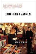How to Be Alone di Jonathan Franzen edito da PICADOR