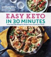 Easy Keto in 30 Minutes: More Than 100 Ketogenic Recipes from Around the World di Urvashi Pitre edito da HOUGHTON MIFFLIN