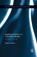 Applying Luhmann To Translation Studies di Sergey Tyulenev edito da Taylor & Francis Ltd