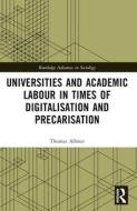 Universities And Academic Labour In Times Of Digitalisation And Precarisation di Thomas Allmer edito da Taylor & Francis Ltd