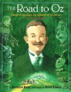 The Road to Oz: Twists, Turns, Bumps, and Triumphs in the Life of L. Frank Baum di Kathleen Krull edito da Alfred A. Knopf Books for Young Readers