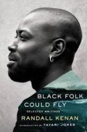 Black Folk Could Fly: Selected Writings by Randall Kenan di Randall Kenan edito da W W NORTON & CO