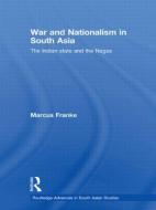 War and Nationalism in South Asia di Marcus (University of Heidelberg Franke edito da Taylor & Francis Ltd