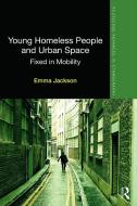 Young Homeless People and Urban Space di Emma (Goldsmiths Jackson edito da Taylor & Francis Ltd
