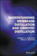 Understanding Membrane Distillation and Osmotic Distillation di Robert A. Johnson edito da Wiley-Blackwell