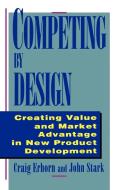 Competing by Design di Craig Erhorn, John Stark, Erhorn edito da John Wiley & Sons