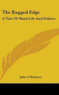 The Ragged Edge: A Tale Of Ward Life And di JOHN T. MCINTYRE edito da Kessinger Publishing