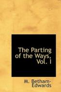 The Parting Of The Ways, Vol. I di M Betham-Edwards edito da Bibliolife