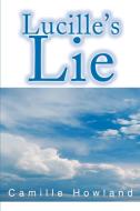Lucille's Lie di Camille Howland edito da AUTHORHOUSE