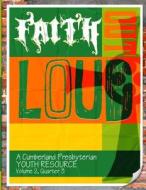 Faith Out Loud - Volume 2, Quarter 3: A Cumberland Presbyterian Youth Resource di Andy McClung, Samantha Hassell, Rev Aaron Ferry edito da Discipleship Ministry Team, Cpc