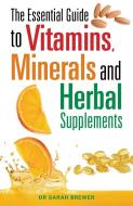 The Essential Guide to Vitamins, Minerals and Herbal Supplements di Dr. Sarah Brewer edito da Little, Brown Book Group