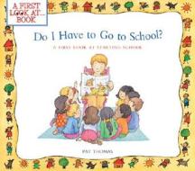 Do I Have to Go to School?: A First Look at Starting School di Pat Thomas edito da Barron's Educational Series