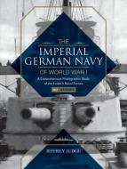 Imperial German Navy of World War I, Vol. 1 Warships: A Comprehensive Photographic Study of the Kaiser's Naval Forces di Jeffrey Judge edito da Schiffer Publishing Ltd