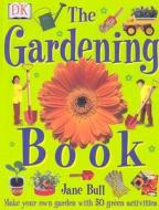 The Gardening Book di BULL JANE edito da Dorling Kindersley