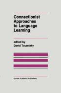 Connectionist Approaches to Language Learning edito da SPRINGER NATURE