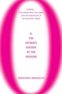 O: The Intimate History Of The Orgasm di Jonathan Margolis edito da Grove Press / Atlantic Monthly Press
