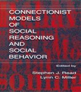 Connectionist Models Of Social Reasoning And Social Behavior di Read edito da Taylor & Francis Inc