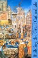 Building The Great Cathedrals di Francois Icher edito da Harry N. Abrams, Inc.