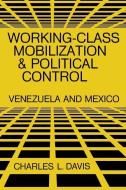 Working-Class Mobilization and Political Control di Charles L. Davis edito da University Press of Kentucky