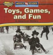 Toys, Games, and Fun in American History di Dana Meachen Rau edito da Weekly Reader Early Learning Library