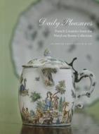 Daily Pleasures: French Ceramics from the MaryLou Boone Collection edito da Los Angeles County Museum of Art