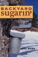 Backyard Sugarin': A Complete How-To Guide di Rink Mann edito da Countryman Press
